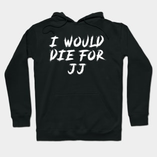 I would die for jj Hoodie